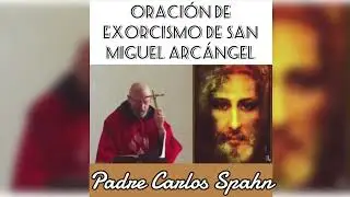 ¡ORACION DE Liberación! DE SAN MIGUEL ARCANGEL en Latín - Español  Padre Carlos Spahn Subtitulado