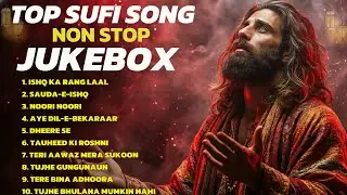 Top Sufi Songs Non Stop Jukebox 🎧 | Heart Touching Ishqiya Sufi Songs | Ruhani Mehfil ✨