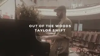 out of the woods: taylor swift (piano rendition)