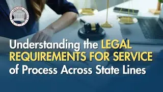 Understanding the Legal Requirements for Service of Process Across State Lines