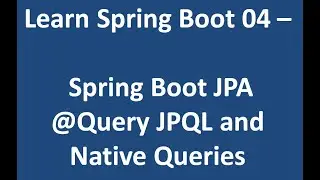 Learn Spring Boot 04 - Spring Boot JPA @Query JPQL and Native Queries