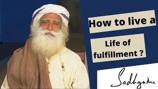 How to live a life of fulfillment ? |SADHGURU answers|