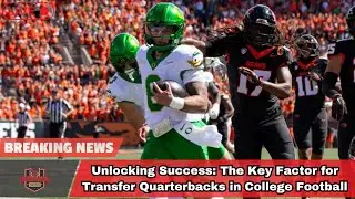 Unlocking Success: The Key Factor for Transfer Quarterbacks in College Football। USA TODAY NEWS