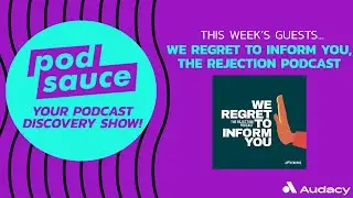 Podsauce: We Regret to Inform You: The Rejection Podcast