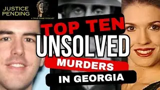 Top Ten Unsolved Murders in Georgia | Justice Pending Podcast