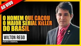 CONVERSA COM WILTON REGO: O HOMEM QUE CAÇOU O MAIOR SERIAL KILLER DO BRASIL