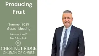 Bro. Cullen Smith - Producing Fruit