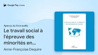 Le travail social &agrave; l'&eacute;preuve des minorit&eacute;s en&hellip; de Anne-Fran&ccedil;oise Dequire &middot; Extrait du livre&nbsp;audio