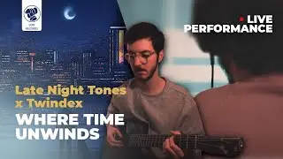 Late Night Tones x Twindex - Where Time Unwinds 🌃 (Live Performance)