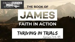 Faith in Action: Thriving in Trials (James 1:1-15)