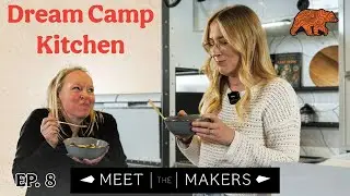 Meet the Makers | EP 8 | Dream Camp Kitchen Ft. Lifestyle Overland