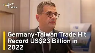 Germany-Taiwan Trade Hit Record US$23 Billion in 2022 | TaiwanPlus News