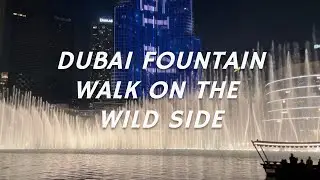 Dubai Fountain - Walk on the Wild Side by Lou Reed