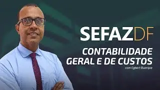 SEFAZ-DF | Contabilidade Geral e de Custos com Egbert Buarque