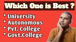 Which one is best College to Join ?? University, Autonomous, Pvt College ???
