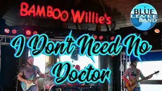 Blue Levee ft. Stanley Walker &ndash; I Don&rsquo;t Need No Doctor (Live at Bamboo Willies, Pensacola Beach!)