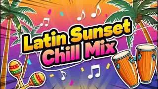 Latin Sunset Chill Vibes 2025 🌅