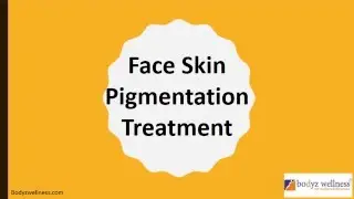 Face Skin Pigmentation, Hyperpigmentation Treatment in Mumbai, India- Bodyz Wellness Clinic