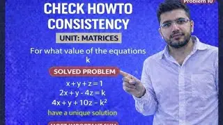 TEST FOR CONSISTENCY AND INCONSISTENCY OF MATRIX FOR SYSTEM OF LINEAR EQUATIONS SOLVED PROBLEM 10