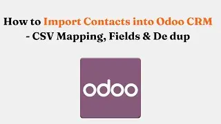 How to Import Contacts into Odoo CRM - CSV Mapping, Fields & De dup