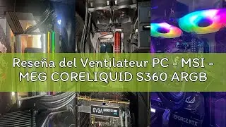 Rese&ntilde;a del Ventilateur PC - MSI - MEG CORELIQUID S360 ARGB