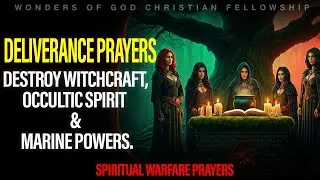 Deliverance Prayers: Destroy Witchcraft, Occultic & Marine Powers by Fire!