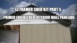 Ez Framer Shed Kit Part 5 Primed Engineered Exterior Wall Paneling Installation