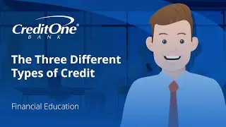 The Three Different Types of Credit | Credit One Bank