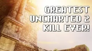 Uncharted 2 | Greatest Kill Ever