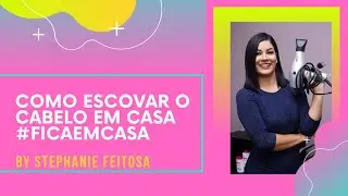 Como Escovar o Cabelo em Casa #fiquelindaemcasa