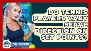 Do Tennis Players Vary Serve Direction On Set Points? - Tennis Stats Sheet