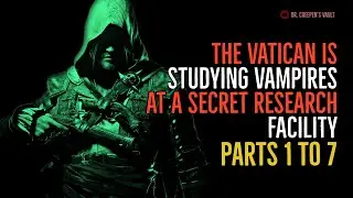 ''The Vatican is Studying Vampires at a Secret Research Facility: Parts 1 to 7'' | BEST HORROR 2022