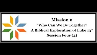 Virtual Cooperative Mission u Study - Session 4: Biblical Exploration of Luke 13, February 26, 2023