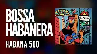 Bossa Habanera - Ricky Castillo (Habana 500)