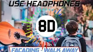 Facading - Walk Away (8D AUDIO) | USE HEADPHONES/EARPHONES