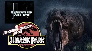 10 Questions About Jurassic Park: Unanswered Questions Episode 54