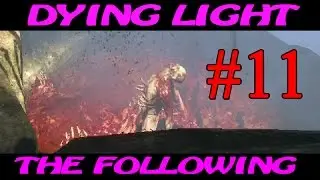 Dying Light : The Following ► Парк ►#11 (16+)