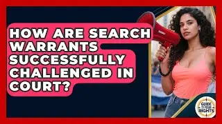 How Are Search Warrants Successfully Challenged In Court? - Guide To Your Rights