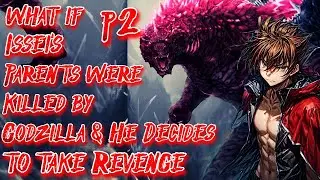 What if Issei Parents were Killed by Godzilla & He Decides to take Revenge Part 2 @AngelGonzalez753