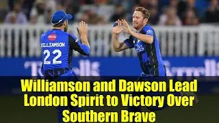 Williamson and Dawson Lead London Spirit to Victory Over Southern Brave