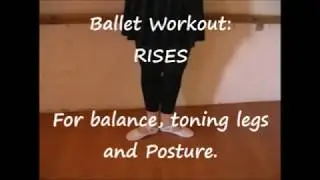 Ballet barre Workout:   Rises -  Exercises for balance, toning legs and posture.