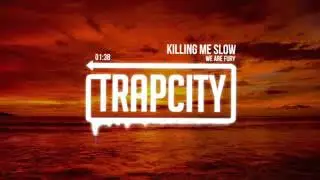 Trap City WE ARE FURY   Killing Me Slow 9vg8qzPyFNI
