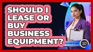 Should I Lease Or Buy Business Equipment?