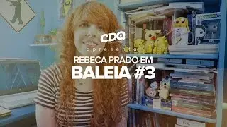 Rebeca Prado em BALEIA #3 - CDQ Apresenta #02