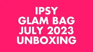 IPSY Glam Bag Subscription Unboxing | July 2023