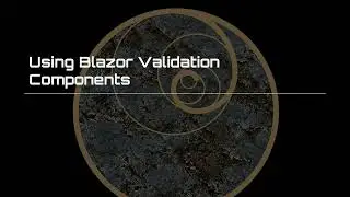 Using Blazor Validation Components