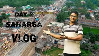 DAY 2 Saharsa vlog| Drone View in Saharsa|
