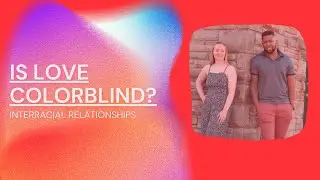Is love color blind!? - Interracial Couples