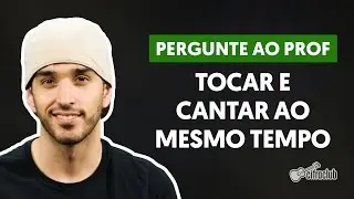 Como Tocar e Cantar Ao Mesmo Tempo? | Pergunte ao Professor