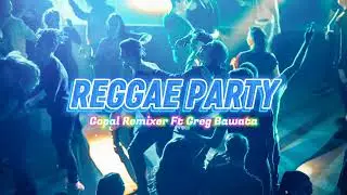 REGGAE PARTY🔥Gopal Remixer Ft. Greg Bawata (RRM)🌴